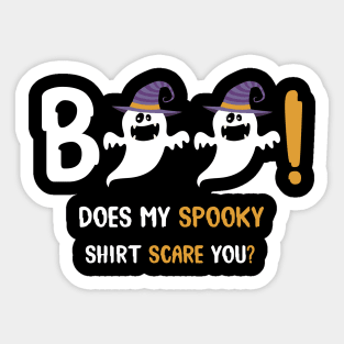Boo! Does My Spooky Shirt Scare You? Sticker
